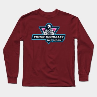 Think Globally ride locally for bike lover support local business Long Sleeve T-Shirt